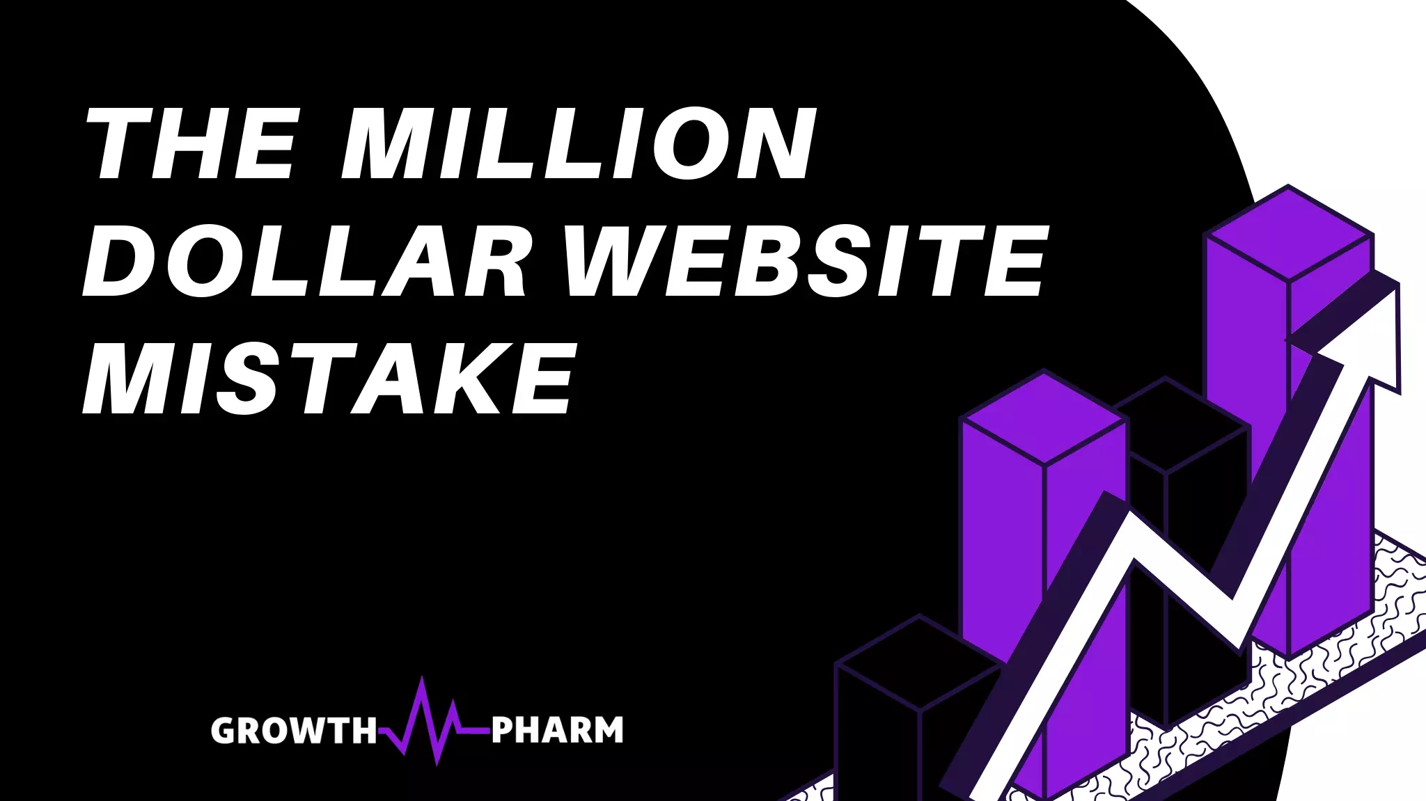 The Million Dollar Website Mistake