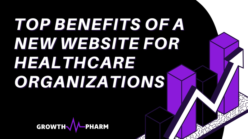 Top Benefits of a New Website for Healthcare Organizations
