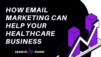 How Email Marketing Can Help Your Healthcare Business