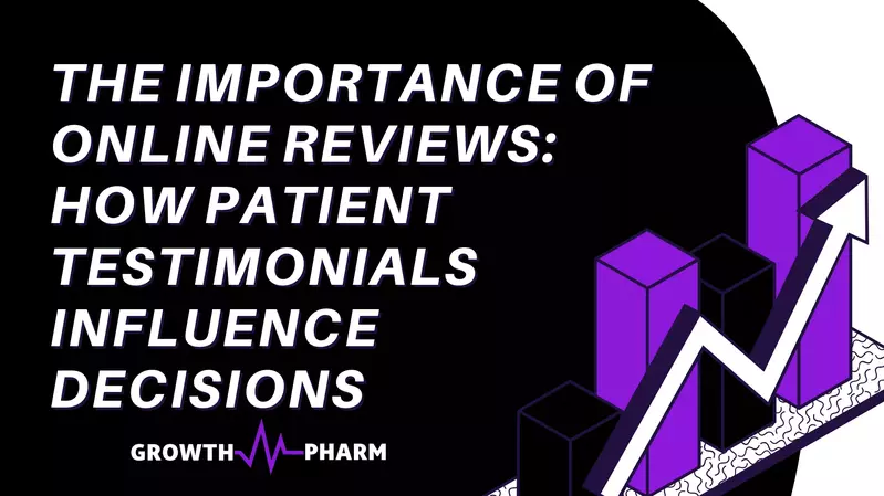 The Importance of Online Reviews: How Patient Testimonials Influence Decisions