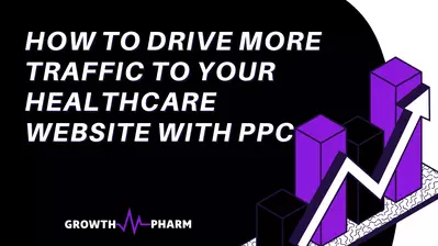 How to Drive More Traffic to Your Healthcare Website with PPC